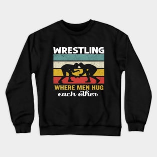 Wrestling where men hug each other - funny Crewneck Sweatshirt
